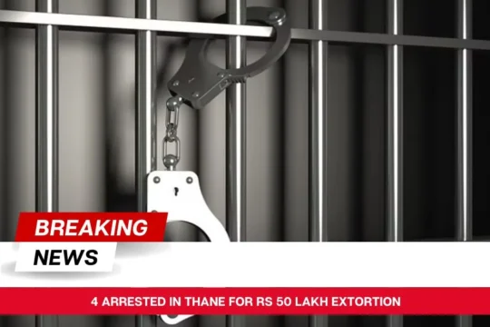 4 Arrested in Thane for Rs 50 Lakh Extortion
